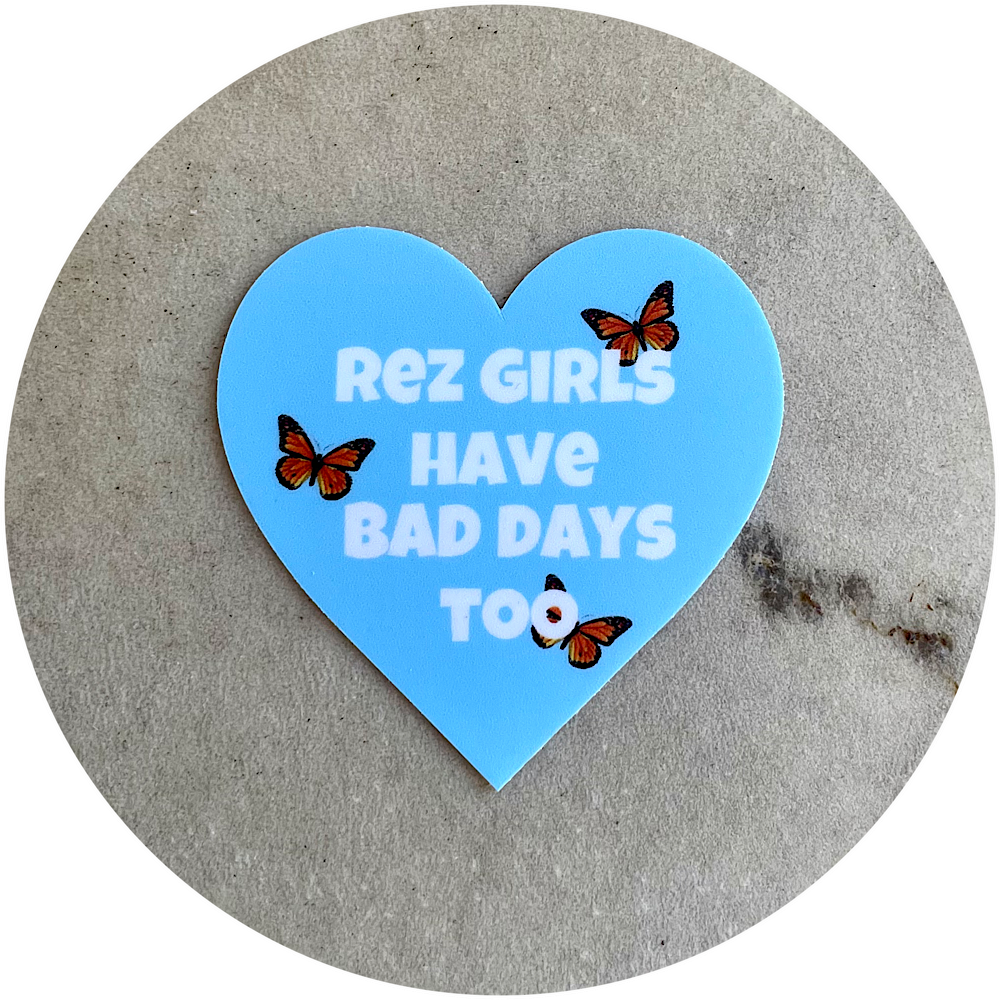 rez girls have bad days too