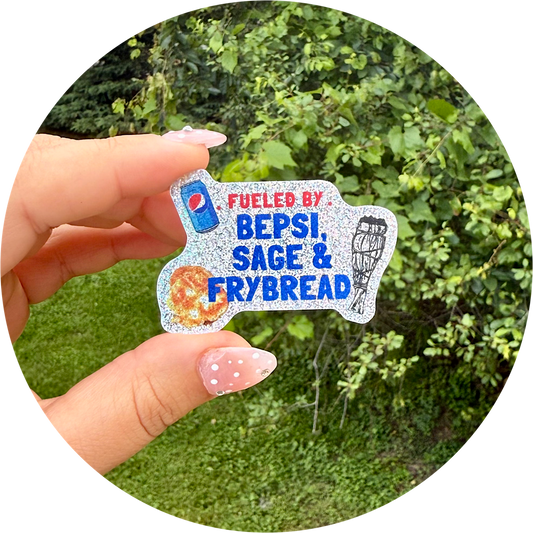 fueled by bepsi, sage and frybread